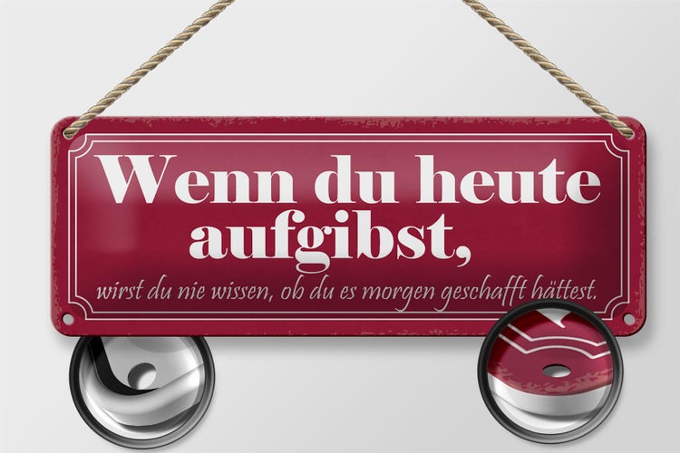 Blechschild Spruch 27x10cm wenn du heute aufgibst wirst du Dekoration