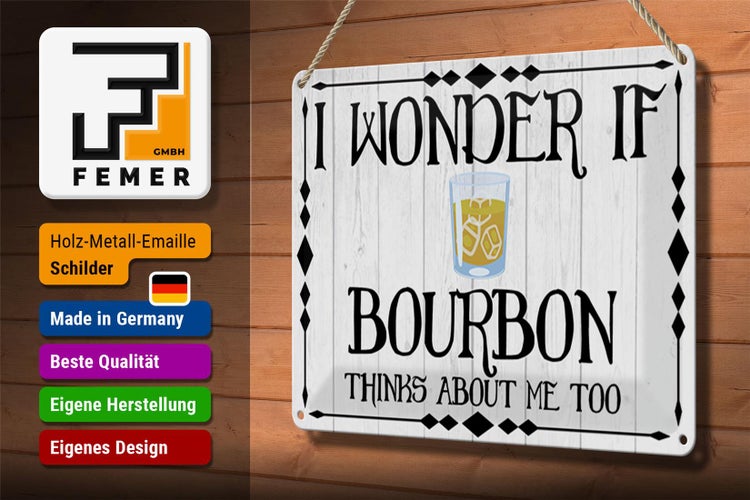 Blechschild Spruch 30x20cm i wonder if Bourbon thinks about