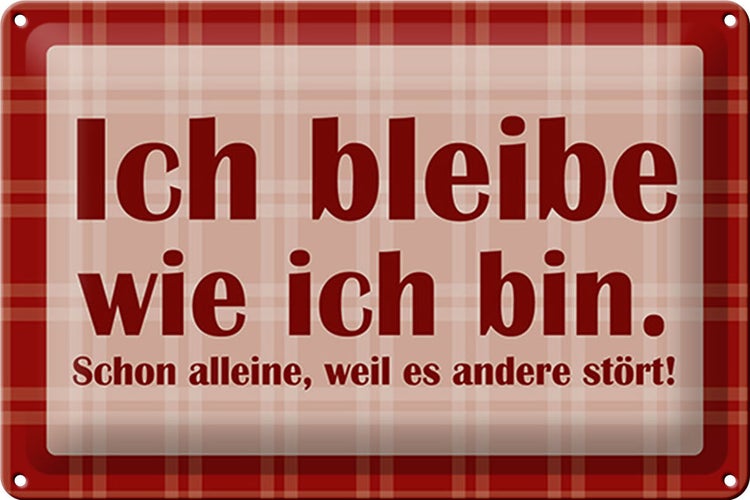 Blechschild Spruch 30x20cm Ich bleibe wie ich bin
