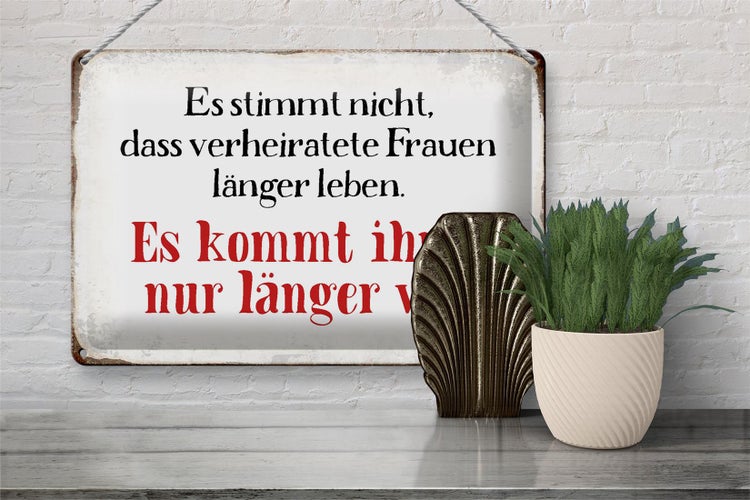 Blechschild Spruch 30x20cm verheiratete Frauen länger leben