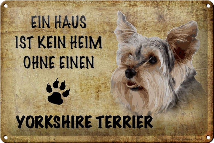 Blechschild Spruch 30x20cm Yorkshire Terrier Hund ohne kein Heim