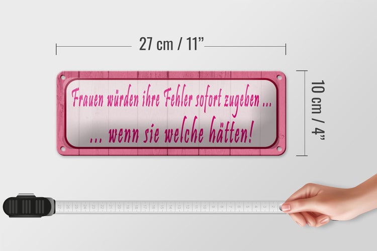 Blechschild Spruch 27x10cm Frauen Fehler sofort zugeben Dekoration