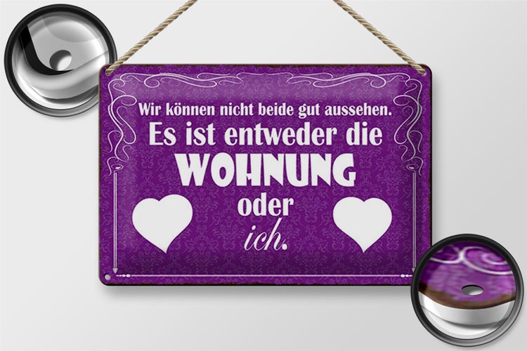 Blechschild Spruch 30x20cm Wohnung oder ich gut aussehen