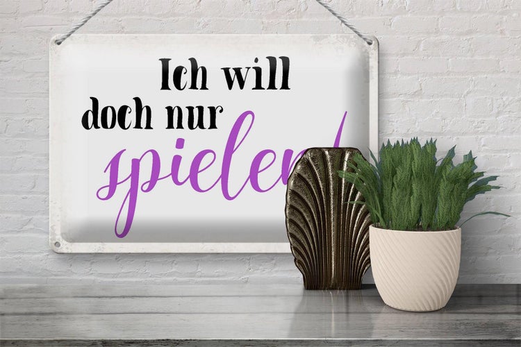 Blechschild Spruch 30x20cm ich will doch nur spielen