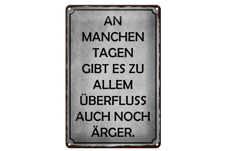 Blechschild Spruch 20x30cm an manchen Tagen gibt es Ärger