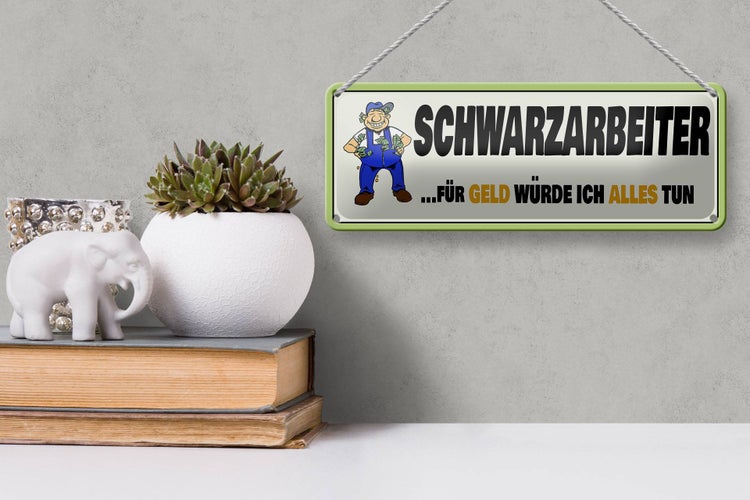 Blechschild Spruch 27x10cm Schwarzarbeiter für Geld alles Dekoration
