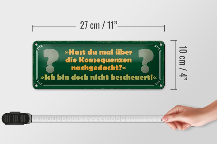 Blechschild Spruch 27x10cm über Konsequenzen nachgedacht Dekoration
