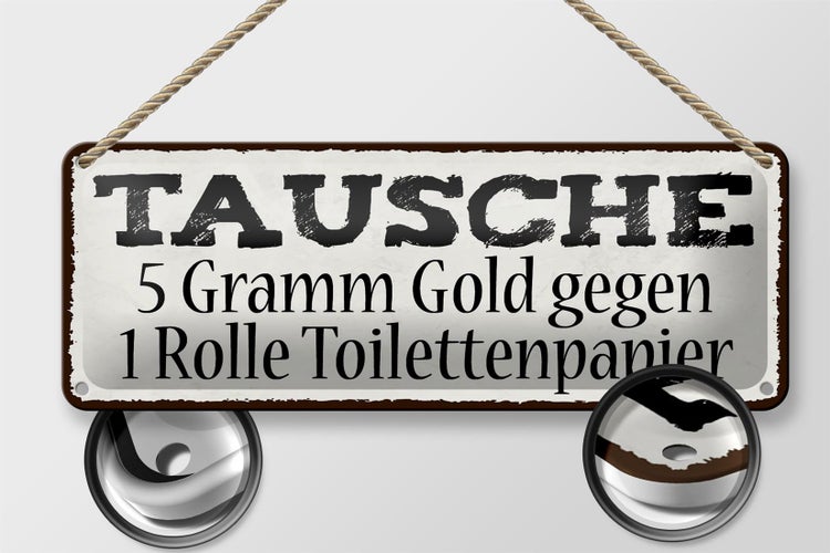 Blechschild Spruch 27x10cm Tausche 5 Gramm Gold gegen 1 Rolle Toilettenpapier
