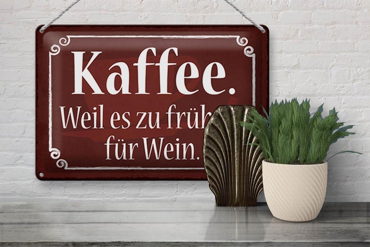 Blechschild Spruch 30x20cm Kaffee weil zu früh ist für Wein