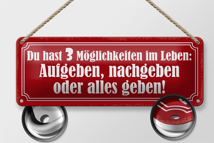 Blechschild Spruch 27x10cm 3 Möglichkeiten Aufgeben nachgeben alles geben