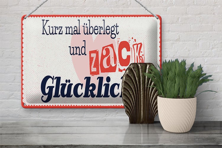 Blechschild Spruch 30x20cm kurz mal überlegt zack glücklich