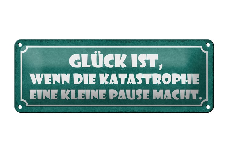 Blechschild Spruch 27x10cm Glück wenn die Katastrophe eine Pause macht