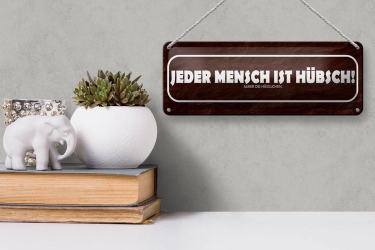Blechschild Spruch 27x10cm jeder Mensch ist hübsch außer Dekoration