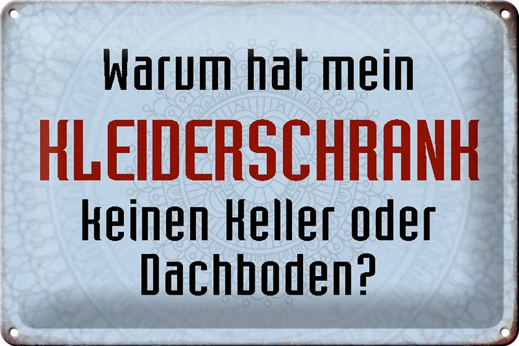 Blechschild Spruch 30x20cm warum hat mein Kleiderschrank