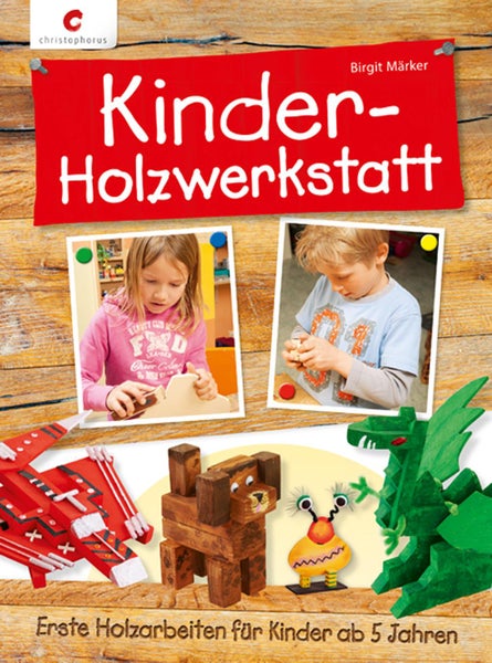 Kinder-Holzwerkstatt Erste Holzarbeiten für Kinder ab 5 Jahren