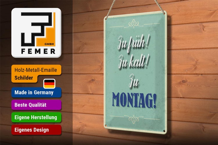 Blechschild Spruch 20x30cm zu früh zu kalt zu Montag