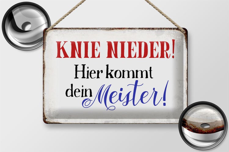 Blechschild Spruch 30x20cm Knie nieder hier kommt dein Meister