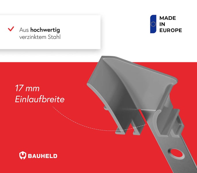Bauheld Logo. Made in Europe Siegel. 17 mm Einlaufbreite. Aus hochwertigem verzinktem Stahl