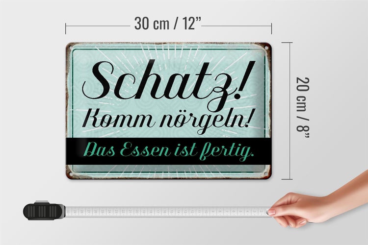 Blechschild Spruch 30x20cm Schatz komm nörgeln Essen fertig