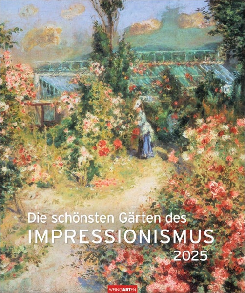 Die schönsten Gärten des Impressionismus Edition 2025 Kunstvoller Wandkalender mit zauberhaften Gemälden von Gartenidyllen. Großer Kunst-Kalender 2025.