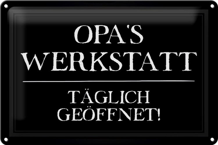 Blechschild Spruch 30x20cm Opas Werkstatt täglich geöffnet