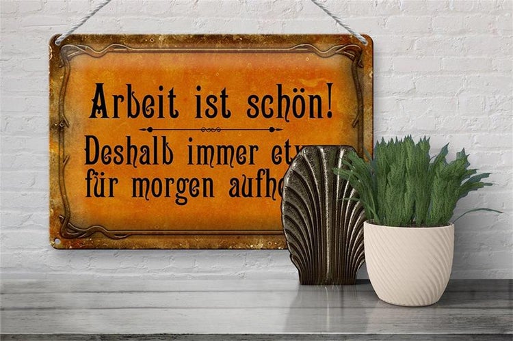 Blechschild Spruch 30x20cm Arbeit ist schön deshalb immer