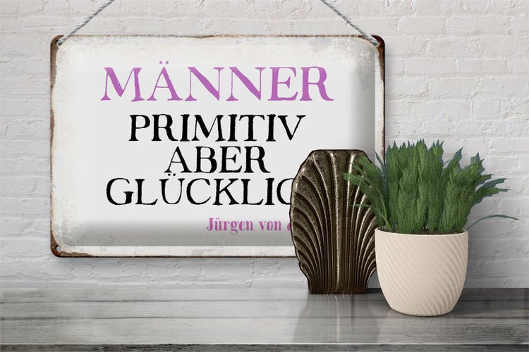 Blechschild Spruch 30x20cm Männer primitiv aber glücklich
