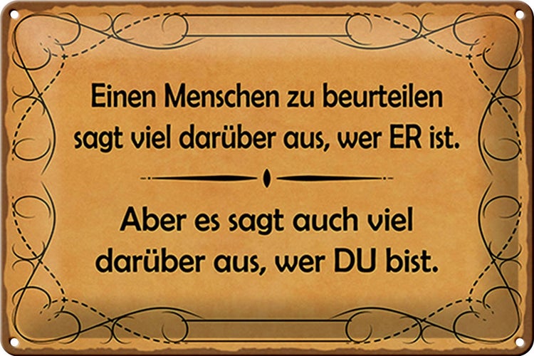 Blechschild Spruch 30x20cm Einen Menschen zu beurteilen