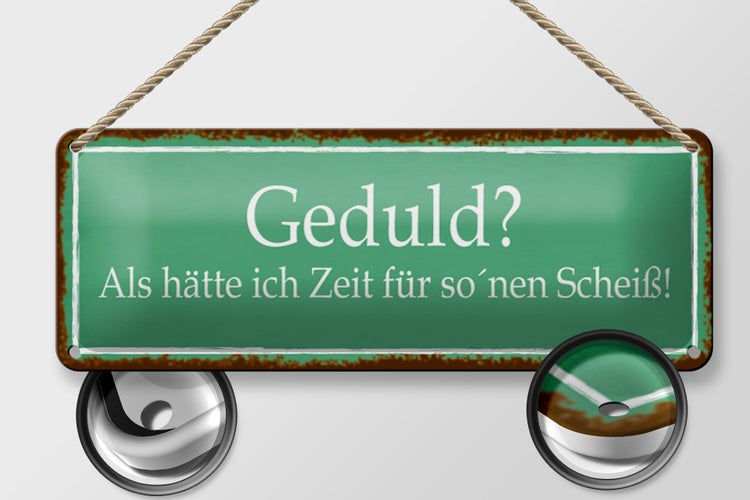Blechschild Spruch 27x10cm Geduld keine Zeit für so Scheiß Dekoration