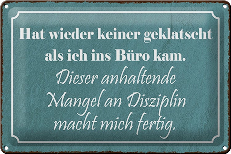 Blechschild Spruch 30x20cm keiner geklatscht ich ins Büro