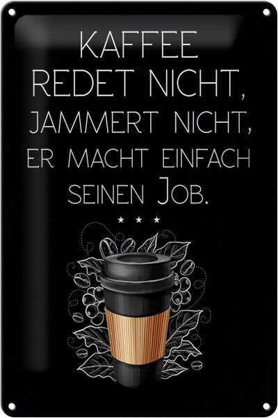 Blechschild Spruch Kaffee redet nicht macht seinen Job 20x30cm