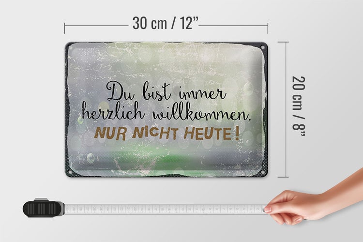 Blechschild Spruch 30x20cm du bist immer willkommen. Nur nicht heute