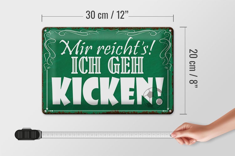 Blechschild Spruch 30x20cm mir reicht`s ich geh kicken