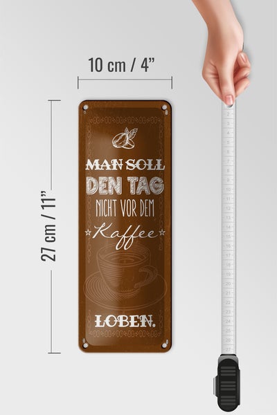 Blechschild Spruch Kaffee den Tag nicht vor dem loben 10x27cm