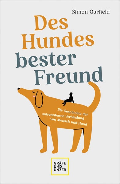 Des Hundes bester Freund Die Geschichte der untrennbaren Verbindung von Mensch und Hund