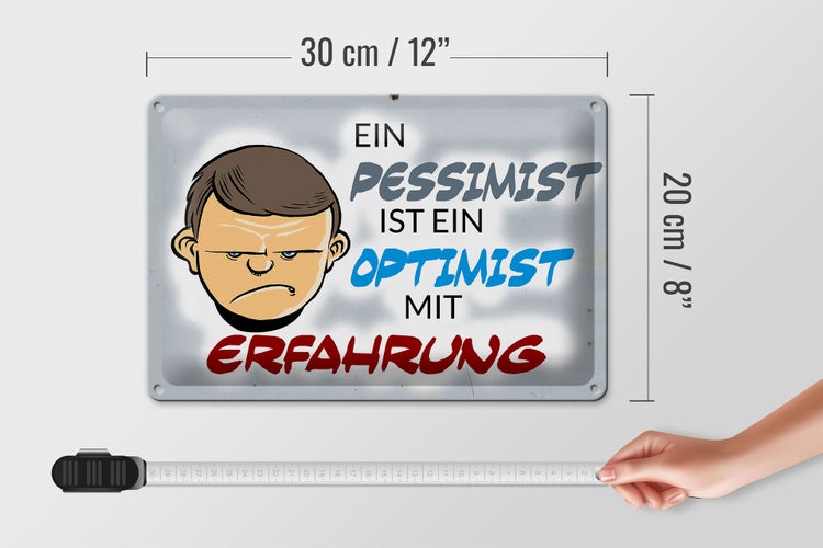 Blechschild Spruch 30x20cm Pessimist Optimist mit Erfahrung