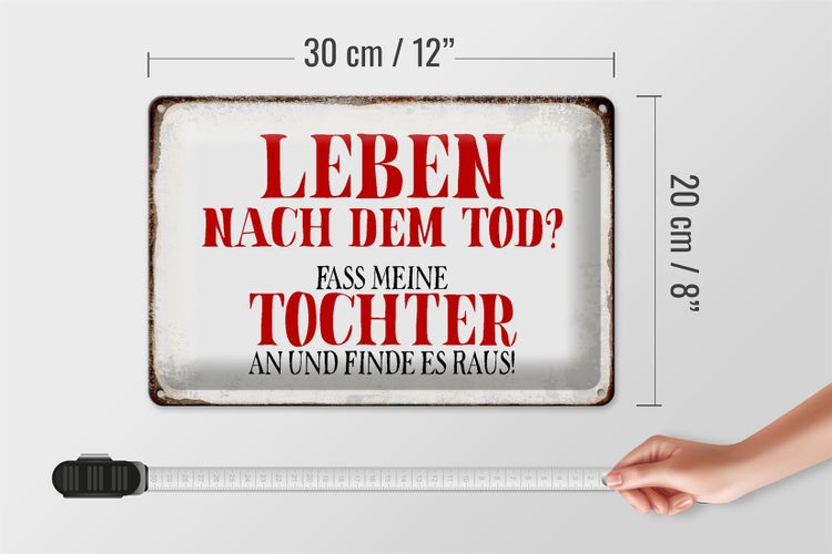 Blechschild Spruch 30x20cm Leben nach Tod fass Tochter an