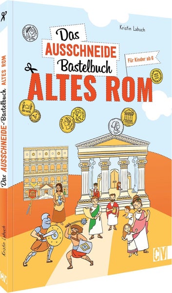 Das Ausschneide-Bastelbuch Altes Rom Basteln, Spielen & Lernen. Für Kinder ab 6 Jahren