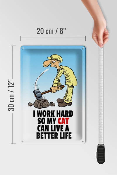 Blechschild Spruch 20x30cm I work hard my cat have better life