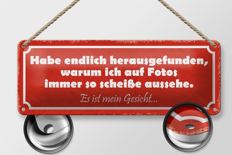 Blechschild Spruch 27x10cm auf Fotos immer scheiße aussehe Dekoration