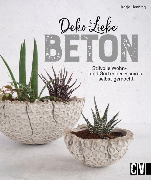 Deko-Liebe Beton Stilvolle Wohn- und Gartenaccessoires selbst gemacht