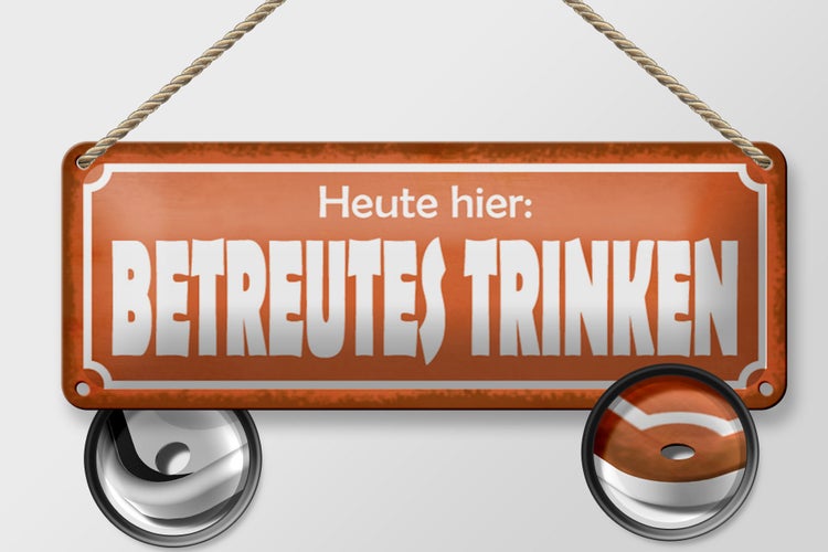 Blechschild Spruch 27x10cm Heute hier betreutes Trinken Dekoration