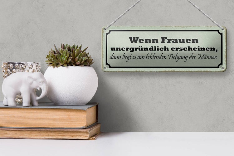 Blechschild Spruch 27x10cm wenn Frauen unergründlich dann Dekoration