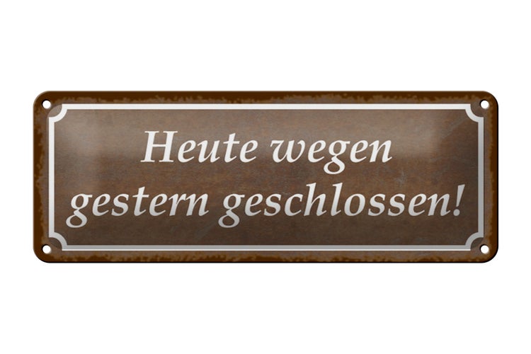 Blechschild Spruch 27x10cm Heute wegen gestern geschlossen Dekoration