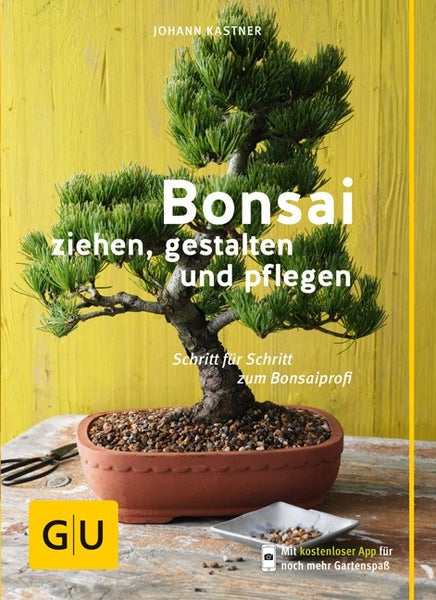 Bonsai ziehen, gestalten und pflegen Schritt für Schritt zum Bonsaiprofi