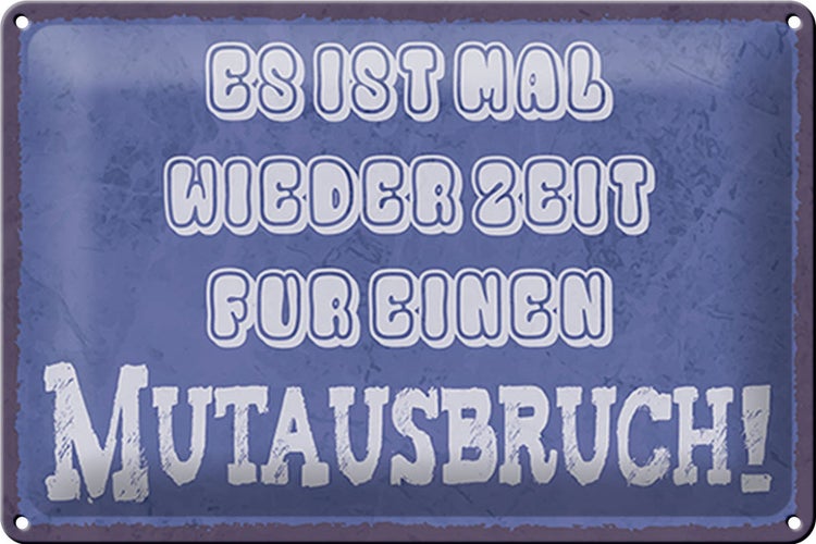 Blechschild Spruch 30x20cm es Zeit für einen Mutausbruch