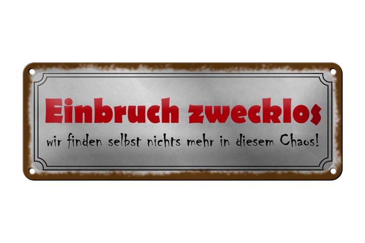 Blechschild Spruch 27x10cm Einbruch zwecklos nichts Chaos Dekoration