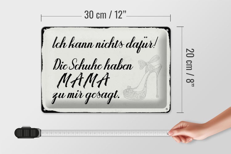 Blechschild Spruch 30x20cm Schuhe haben Mama zu mir gesagt