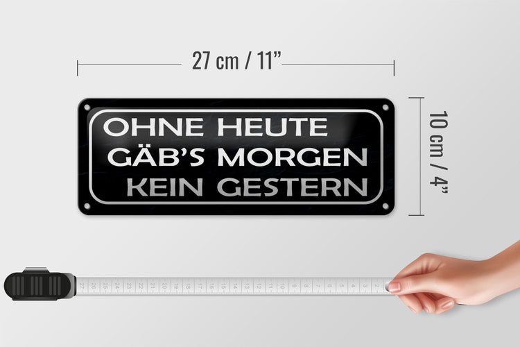 Blechschild Spruch 27x10cm ohne heute Morgen kein Gestern Dekoration