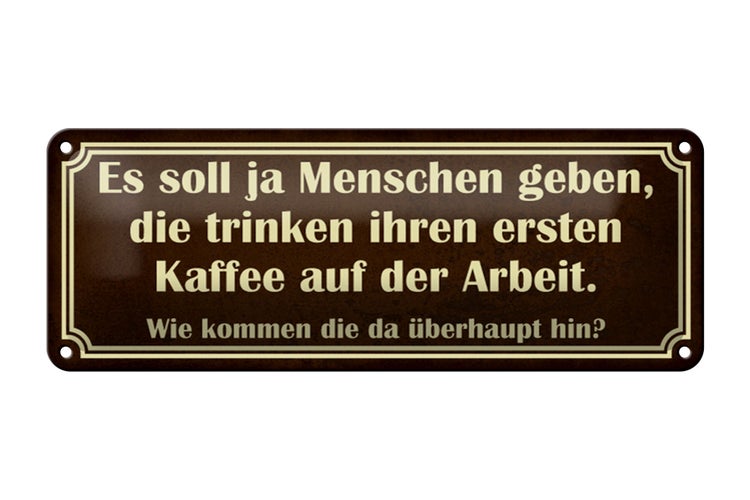 Blechschild Spruch 27x10cm erster Kaffee auf der Arbeit Dekoration